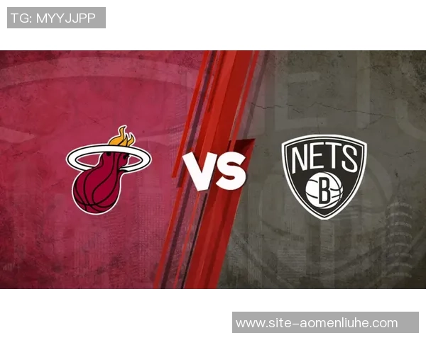 NBA在线直播篮网对决热火精彩赛事全程回顾与分析 NBA在线直播篮网对决热火精彩赛事全程回顾与分析